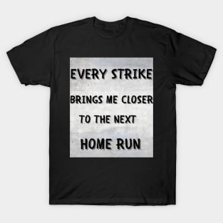 Every strike brings me closer T-Shirt